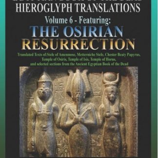 Egyptian Book of the Dead Hieroglyph Translations Volume 6 Featuring The Osirian Resurrection - FULL COLOR throughout