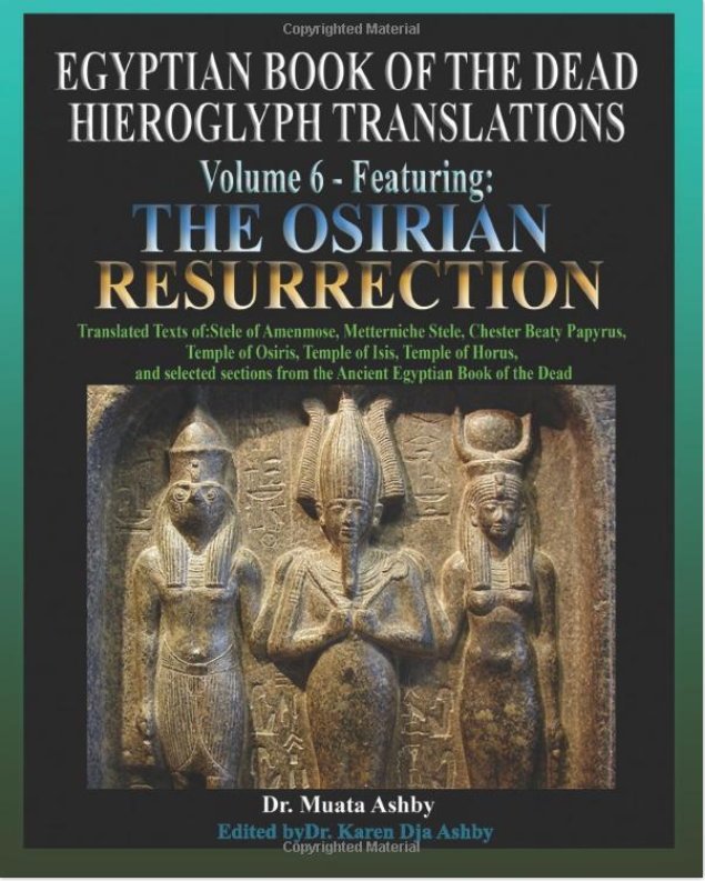 Egyptian Book of the Dead Hieroglyph Translations Volume 6 Featuring The Osirian Resurrection - FULL COLOR throughout