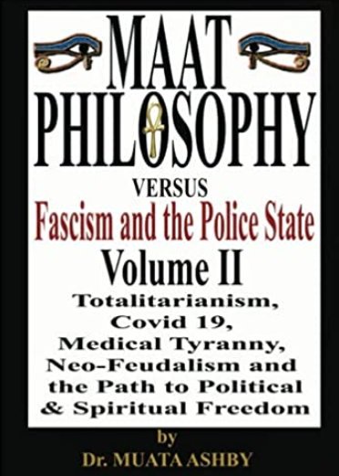 Maat Vs Fascism Volume 2 Totalitarianism, Covid 19, Medical Tyranny and the Path to Political and Spiritual Freedom