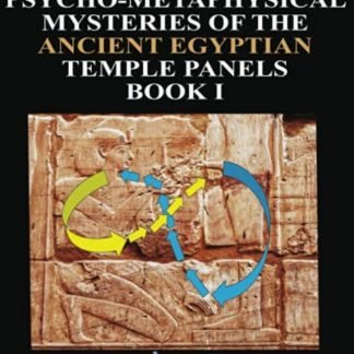 THE PSYCHO-METAPHYSICAL MYSTERIES OF THE ANCIENT EGYPTIAN TEMPLE PANELS