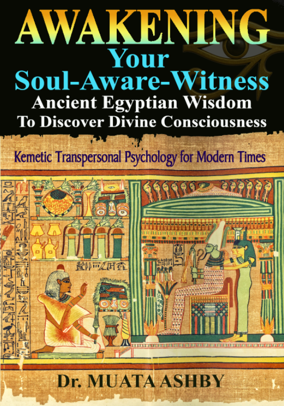 Awakening Your Soul-Aware-Witness Ancient Egyptian Wisdom To Discover Divine Consciousness