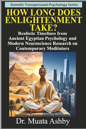 HOW LONG DOES ENLIGHTENMENT TAKE?: Realistic Timelines from Ancient Egyptian Psychology and Modern Neuroscience Research on Contemporary Meditators (Ancient Egyptian Transpersonal Psychology) Paperback