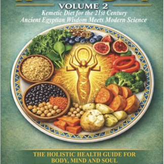 KEMETIC DIET VOL.2 for the 21st Century Ancient Egyptian Wisdom Meets Modern Science